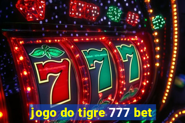 jogo do tigre 777 bet